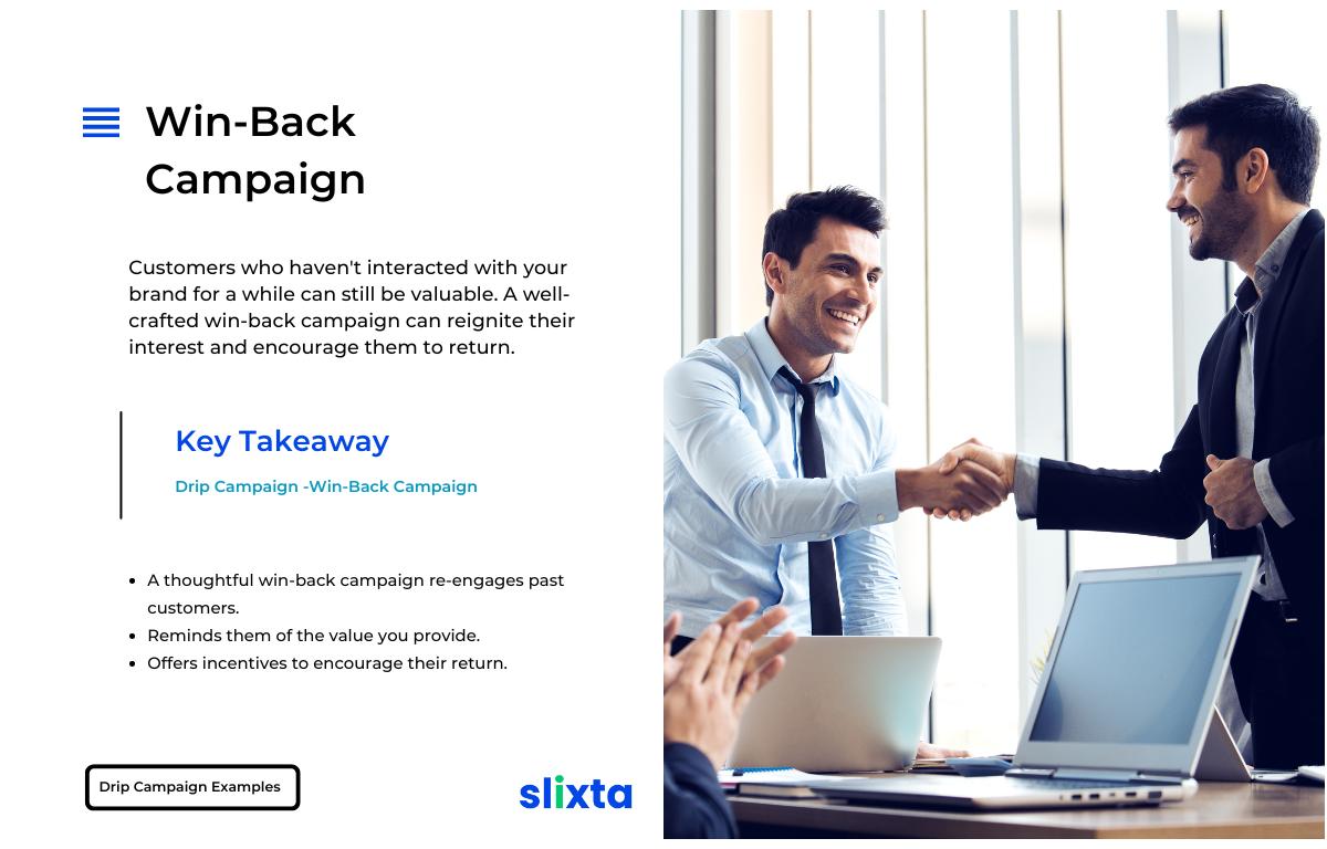 A thoughtful win-back campaign can re-engage past customers by reminding them of the value you provide and offering incentives to return.