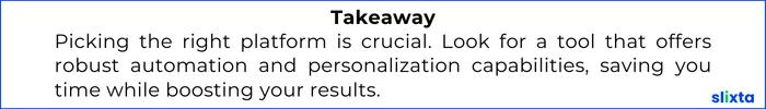 Picking the right platform is crucial. Look for a tool that offers robust automation and personalization capabilities, saving you time while boosting your results.