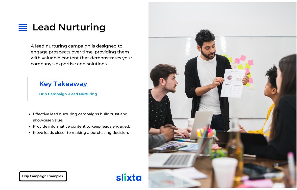 Effective lead nurturing campaigns focus on building trust and showcasing the value of your offerings. By providing informative content, you keep leads engaged and move them closer to making a purchasing decision.